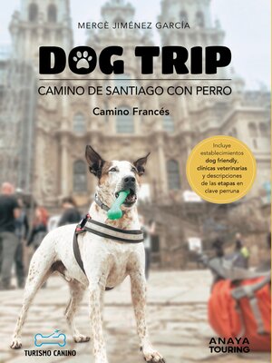 cover image of Dog trip. Camino de Santiago con perro (Camino francés)